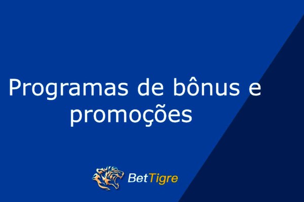 Revise os programas de bônus e promoções BetTigre